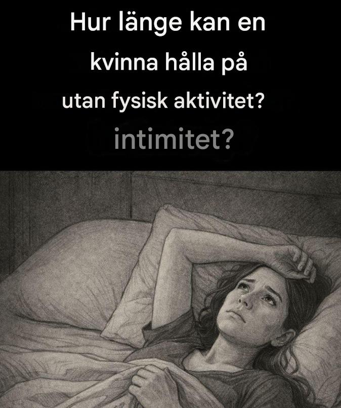 Hur länge kan en kvinna leva utan närhet och intimitet?