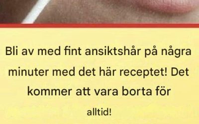 Detta naturliga recept tar bort ansiktshår permanent.