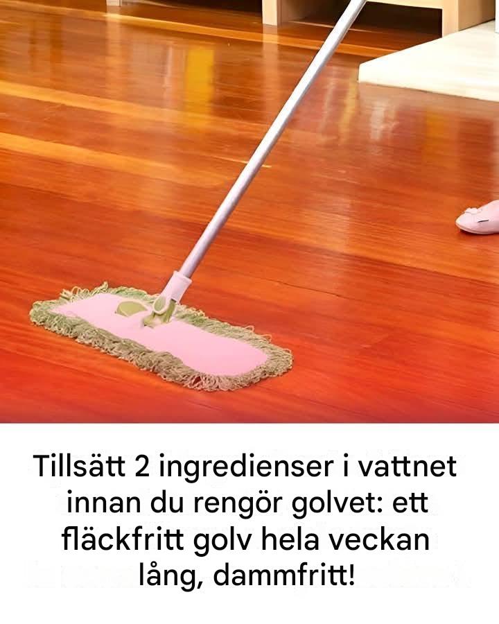 Tillsätt 2 saker i vattnet innan du rengör golvet