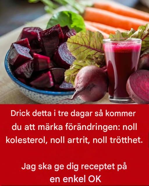 Drick det i tre dagar så kommer du att märka förändringen: noll kolesterol, noll artrit, noll trötthet. Jag ger dig receptet på ett enkelt OK.