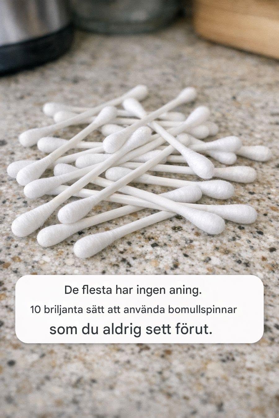 🏡 Bomullspinnar är inte bara till badrummet – här är 10 smarta användningsområden