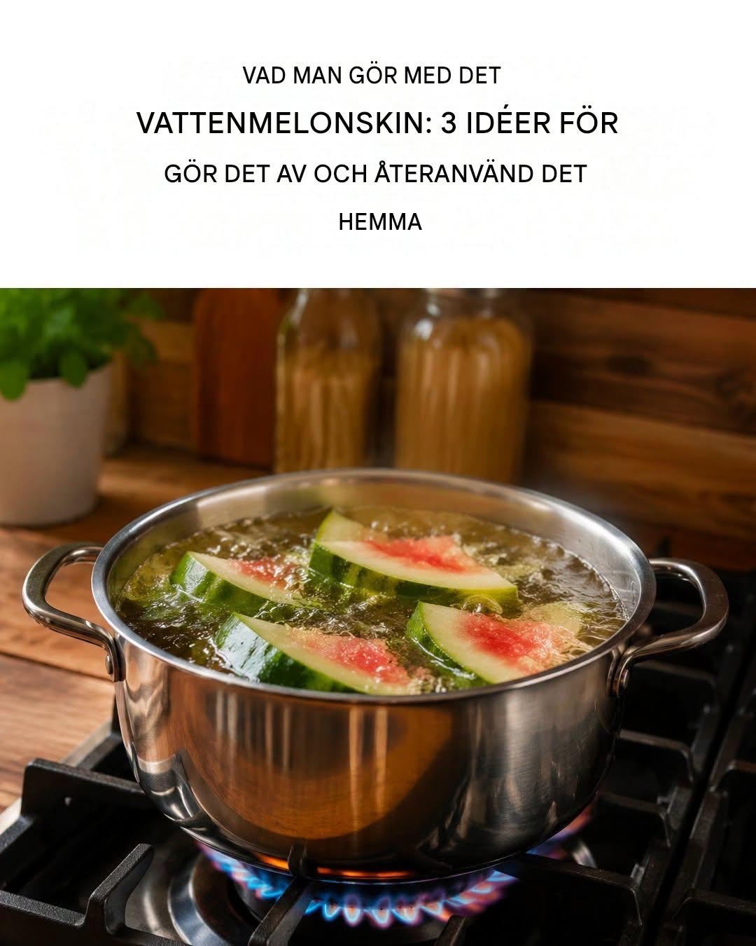 Vad man ska göra med vattenmelonskalet: 3 tips för att undvika att kasta bort det och återanvända det hemma