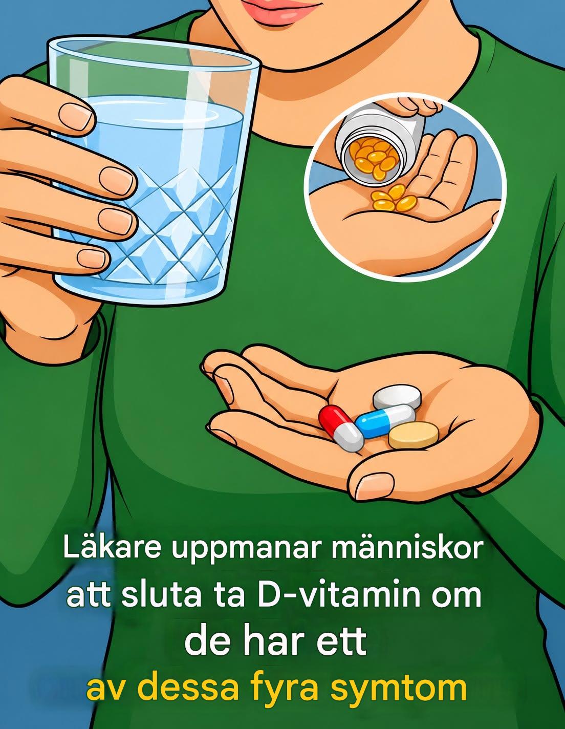Läkares viktiga varning: Sluta ta D-vitamin om du märker dessa fyra symtom. ⭐